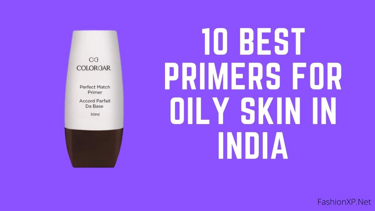 Top 10 Best Primer for Oily Skin in India 2020 » StylesXP