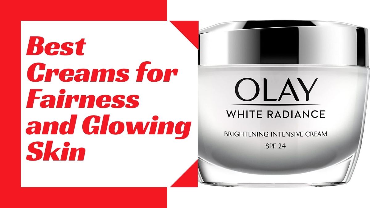 Top 10 Best Creams for Fairness and Glowing Skin in India