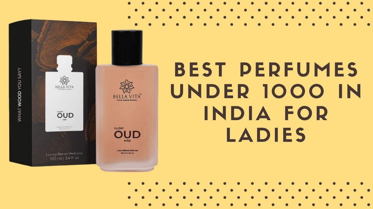 Top 10 Best Perfumes under 1000 in India for Ladies 2021