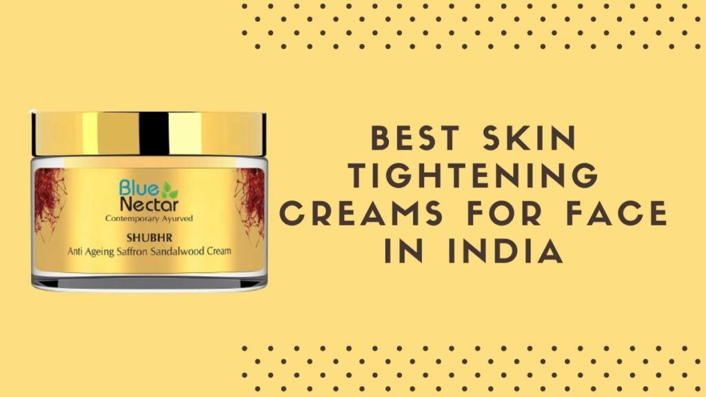 Best Skin Tightening Creams for Face in India