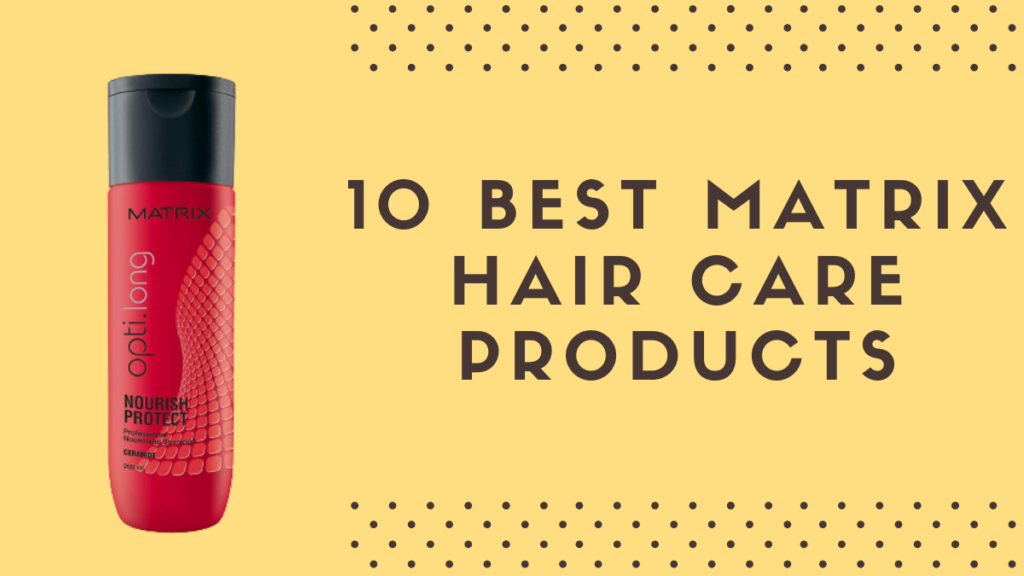 Best Matrix Hair Care Products