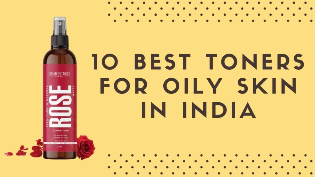 Best Toners for Oily Skin in India