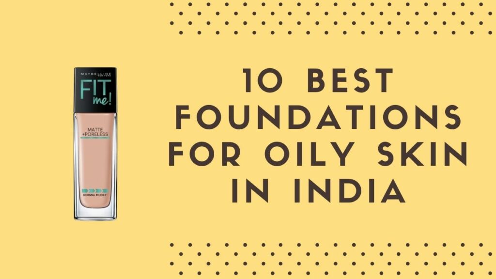 Best Foundations for Oily Skin in India